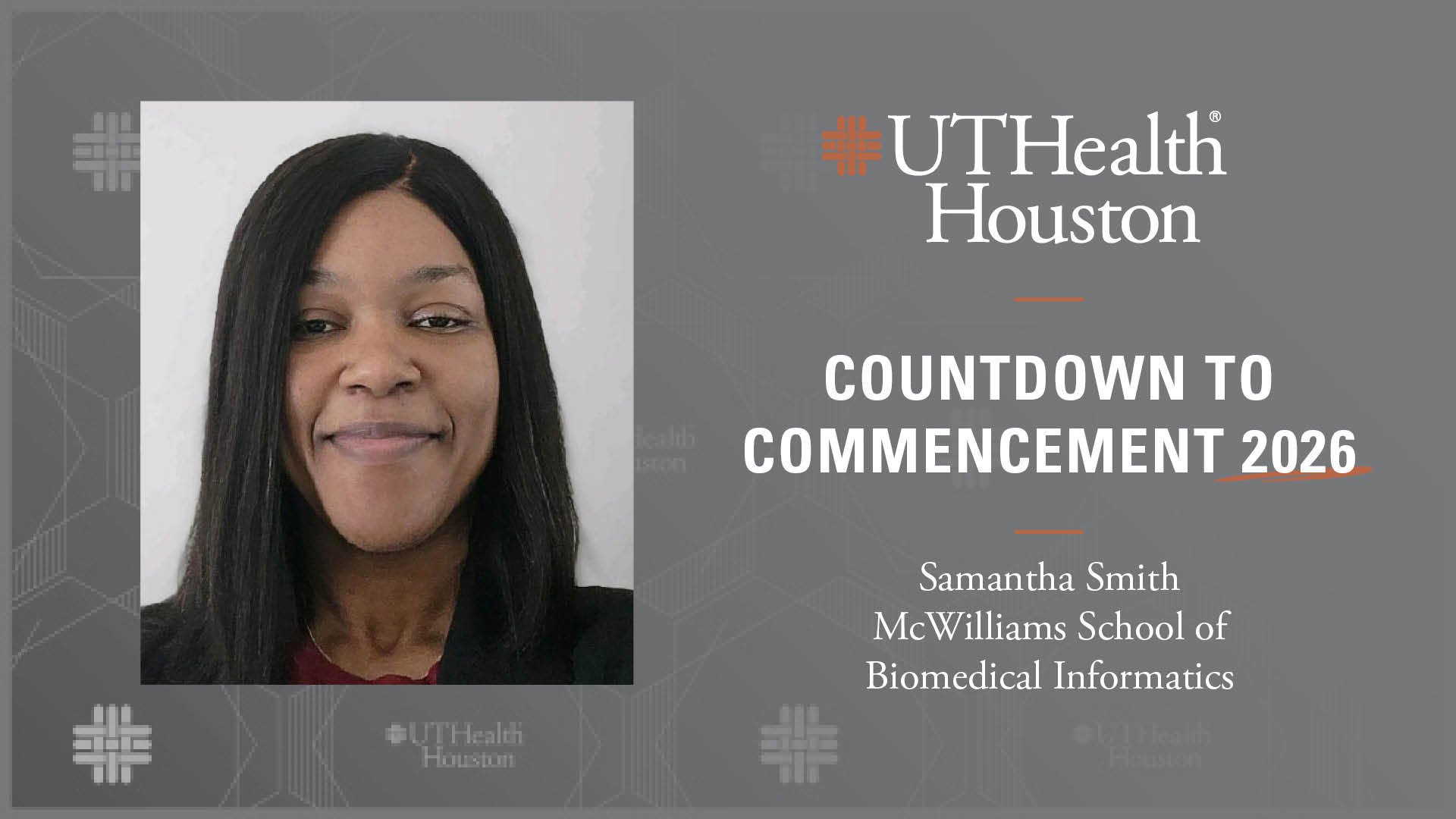 Graphic with a studio headshot on the left and text on the right reading “UTHealth Houston” and “COUNTDOWN TO COMMENCEMENT 2026,” with smaller text below: “Samantha Smith, McWilliams School of Biomedical Informatics.”